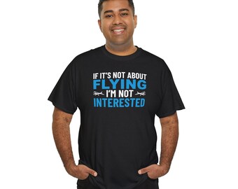 If It&#39;s Not About Flying Unisex Heavy Cotton Tee - Perfect for Pilots, Airplane Enthusiasts, Travel Fans, Aviation Events. Aviation Gift