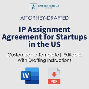 May include: A blue and white graphic with the text "ENTREPRENEUR LEGAL" in white text on a blue background. The text "ATTORNEY-DRAFTED" is in black text. The text "IP Assignment Agreement for Startups in the US" is in black text. The text "Customizable Template | Editable With Drafting Instructions" is in black text. The graphic includes icons for Microsoft Word and Adobe PDF.
