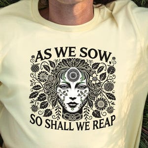 Green Lady Gardening T-Shirt: As We Sow, So Shall We Reap
