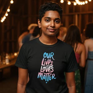 Trans Pride Shirt, Our Lives & Loves Matter, Activist T-shirt, Trans, Queer, Human Rights