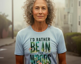 I'd Rather Be In The Woods Shirt, Forest T-shirt, Nature Tee