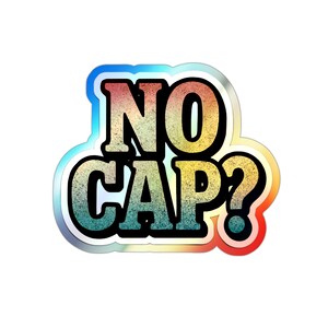 Holographic No Cap Sticker | Die Cut Sticker | Vibrant Glossy Sticker | Funny Slang Sticker | Trendy Waterproof Sticker