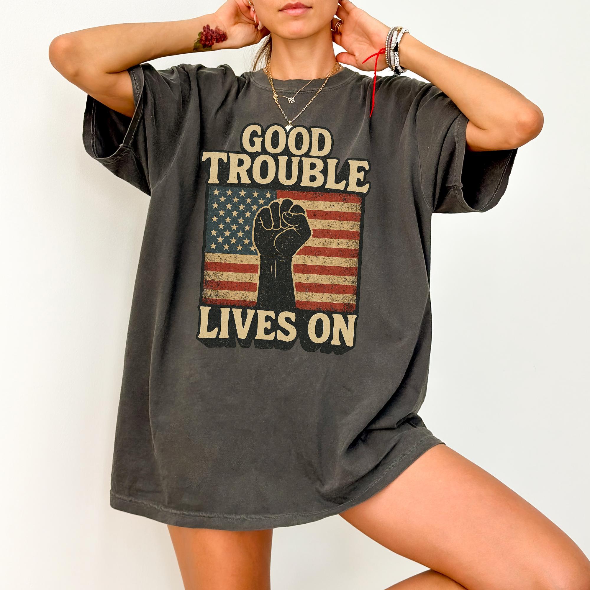 Good Trouble Lives On Shirt, Anti trump shirt, Resistance shirt, John Lewis Shirt, Human rights tshirt, Political Shirt, Protest Rally Shirt