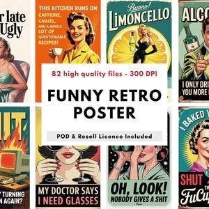 May include: A collection of retro-style posters with humorous sayings and images. The posters feature vintage illustrations and text, including phrases like "Better late than Ugly" and "Alcohol! I only drink to make you more interesting!"