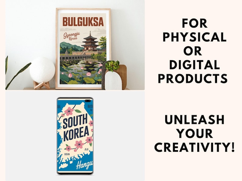 May include: A framed travel poster with the text "BULGUKSA Gyeongju Korea" depicts a pagoda and a pond. Below, a phone case displays a map of South Korea with the text "SOUTH KOREA". The image also includes the text "FOR PHYSICAL OR DIGITAL PRODUCTS" and "UNLEASH YOUR CREATIVITY!"
