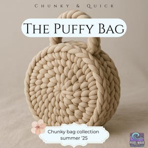 May include: A beige, round, puffy bag with a braided handle. The bag is made of thick, chunky yarn. Text on the image reads "THE PUFFY BAG" and "Chunky bag collection summer '25". The bag is a part of the Pixel Wave Studios collection.
