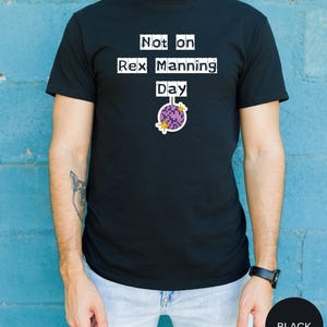 Not on Rex Manning Day Shirt, Unisex T-Shirt, Comfort Colors Shirt, Graphic Tee, Quote Shirt, Funny Shirt, Empire Records Shirt, Movie Quote