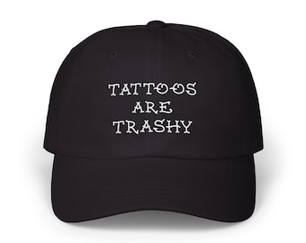 Tattoos Are Trashy Classic Dad Cap, Hat, Embroidered