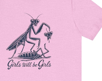Funny Praying Mantis Graphic T-Shirt, Insect Humor, Girls Will Be Girls