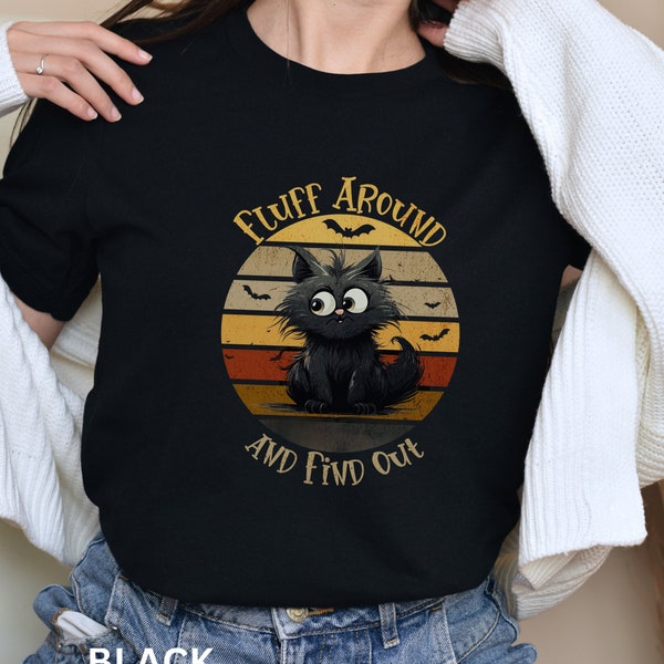 Fluff Around and Find Out T-Shirt - Cute Black Cat Tee - Whimsical Cat Lover Shirt - Funny Feline Quote Top - Sarcastic Cat Graphic Tee