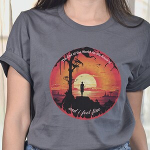 End Of World T-shirt, sarcastic tshirt, sardonic witty statement shirt, I feel fine tee, cynical quote shirt, divorce gift, world ending tee