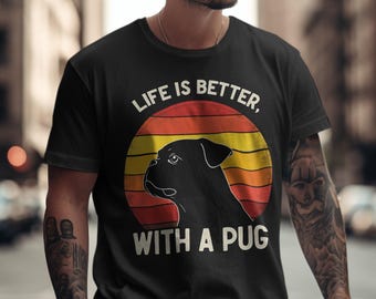 Life is Better with a Pug T-Shirt, Cute Pug Lover Gift, Dog Lover Tee, Perfect Gift Idea, Birthday Gift, Christmas Gift, Love a Pug Shirt