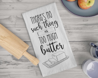 There's No Such Thing As Too Much Butter Tea Towel, Gift For Butter Lover, Butter Home Decor, Butter Kitchen Decor, Butter Kitchen Towel