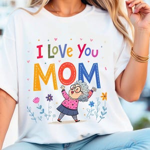 I Love You Mom Mothers Day Quote Mom Love Tshirt, Blessed Mom Shirt,Cute Cartoon Mom Tee, Mothers Day Gift, Best Mom T Shirt, Cute Mom Shirt