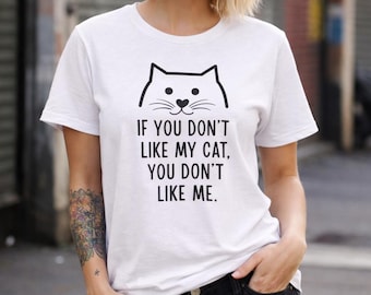 Shirt grappige kat, als je mijn kat niet leuk vindt T-shirt, cadeau kattenliefhebber, schattig kattenshirt voor vrouwen mannen, shirt huisdierliefhebber