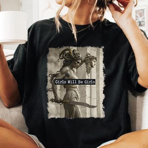 Girls Will Be Girls Shirt, Medusa with the Head of Perseus Tee, Women&#39;s Empowerment Shirt, Feminism Shirt, Feminist Shirt, Gift for Her
