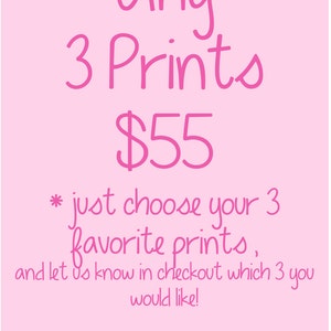 Any THREE prints -