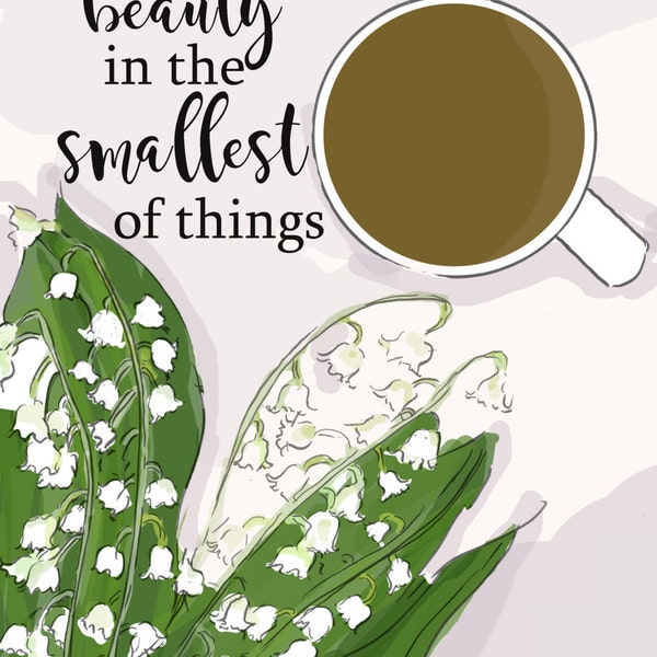 There is Beauty in the Smallest of Things  - Inspirational Art - Lily of the Valley - Quotes for Women  - Art for Women - Inspirational Art