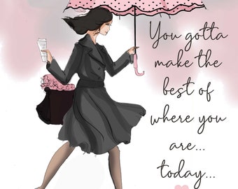 You Gotta Make the Best of Where You Are  - Wall Art Print - Motivational Art  -  Fashion Illustration - Wall Art -- Print