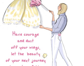 Have Courage and Dust Off Your Wings. Self Growth. Motivational Pretty Motivational Artwork Heather Stillufsen