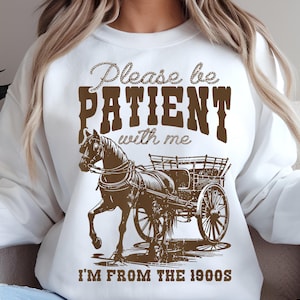 Please Be Patient with Me I&#39;m from the 1900s Png Svg, Throwback Svg, Funny Quotes Svg, Adult Humor Png, Cricut Cut File, Sublimation Png
