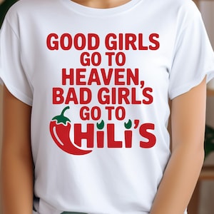 Good Girls Go to Heaven, Bad Girls Go to Chili&#39;s Png, Chili Pepper Shirt, Gag Gift, Foodie Shirt, Chilis Restaurant Tee, Print png T-shirt