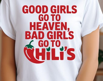 Good Girls Go to Heaven, Bad Girls Go to Chili's Png, Chili Pepper Shirt, Gag Gift, Foodie Shirt, Chilis Restaurant Tee, Print png T-shirt