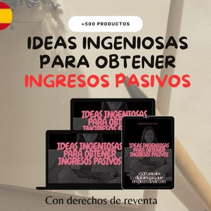 May include: Image features a laptop, tablet, and another laptop displaying the text "IDEAS INGENIOSAS PARA OBTENER INGRESOS PASIVOS". The tablet also shows "+500 articulos digitales para que empieces desde cero". A Spanish flag is in the upper left corner.
