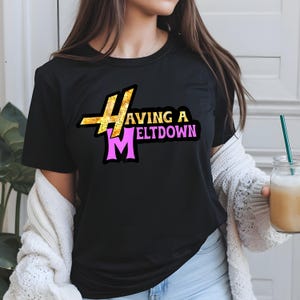 Having A Meltdown Shirt, Vintage 90 Style, Teenager Movie Shirt, Pop Singer Birthday Gift, Adult Kid Toddler, Summer Must Have, Funny Shirt
