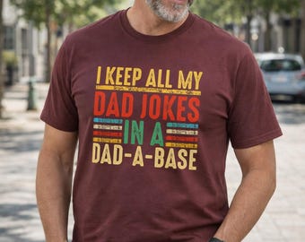 I Keep All My Dad Jokes In A Dad-a-base Shirt,New Dad Shirt,Dad Shirt,Daddy Shirt,Father's Day Shirt,Best Dad shirt,Gift for Dad