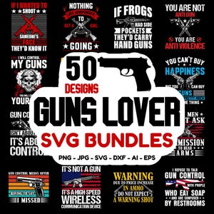 May include: A black graphic featuring the words "GUNS LOVER SVG BUNDLES" with 50 designs. The image includes various gun-related graphics and text, such as pistols, rifles, and slogans like "It's Not a Gun."