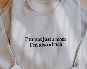 Embroidered I'm Not Just A Mom Sweatshirt, Sarcastic Sweatshirt For Mom, Funny Mama Sweatshirt