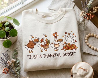 Embrodiered Just a Thankful Goose Sweatshirt, Thanksgiving Goose crewneck, Family Thanksgiving pullover, Silly Goose Fall Vibes Shirt