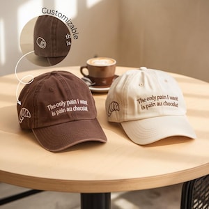 the only pain I want is Pain Au Chocolat Hat, Embroidered Dad Cap, Funny French Quote, Croissant Lover Gift, Customizable Washed Cotton Cap