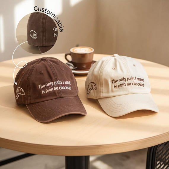 the only pain I want is Pain Au Chocolat Hat, Embroidered Dad Cap, Funny French Quote, Croissant Lover Gift, Customizable Washed Cotton Cap