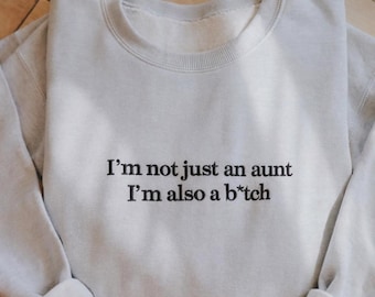 Embroidered I'm Not Just An Auntie Sweatshirt, Sarcastic Shirt For Aunts, Feral Aunt Crewneck