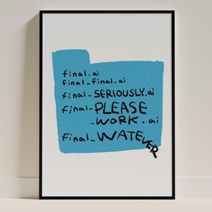 Puede incluir: Una impresión enmarcada que presenta una forma rectangular azul con texto escrito a mano en negro que dice: final.ai, final_final.ai, final-SERIOUSLY.ai, final-PLEASE-WORK.ai y final_WATEVER. La obra está dentro de un marco negro fino.