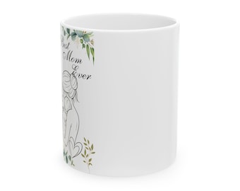 Best Mom Ever Ceramic Mug, Mother's Day Gift, Birthday Present for Mom, Coffee Cup for Mom, Mother Appreciation Mug,