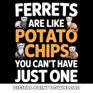 Puede incluir: Fondo negro con texto blanco y naranja: "FERRETS ARE LIKE POTATO CHIPS YOU CAN'T HAVE JUST ONE". Se presentan cuatro hurones de dibujos animados. La parte inferior de la imagen dice "DIGITAL PRINT DOWNLOAD".