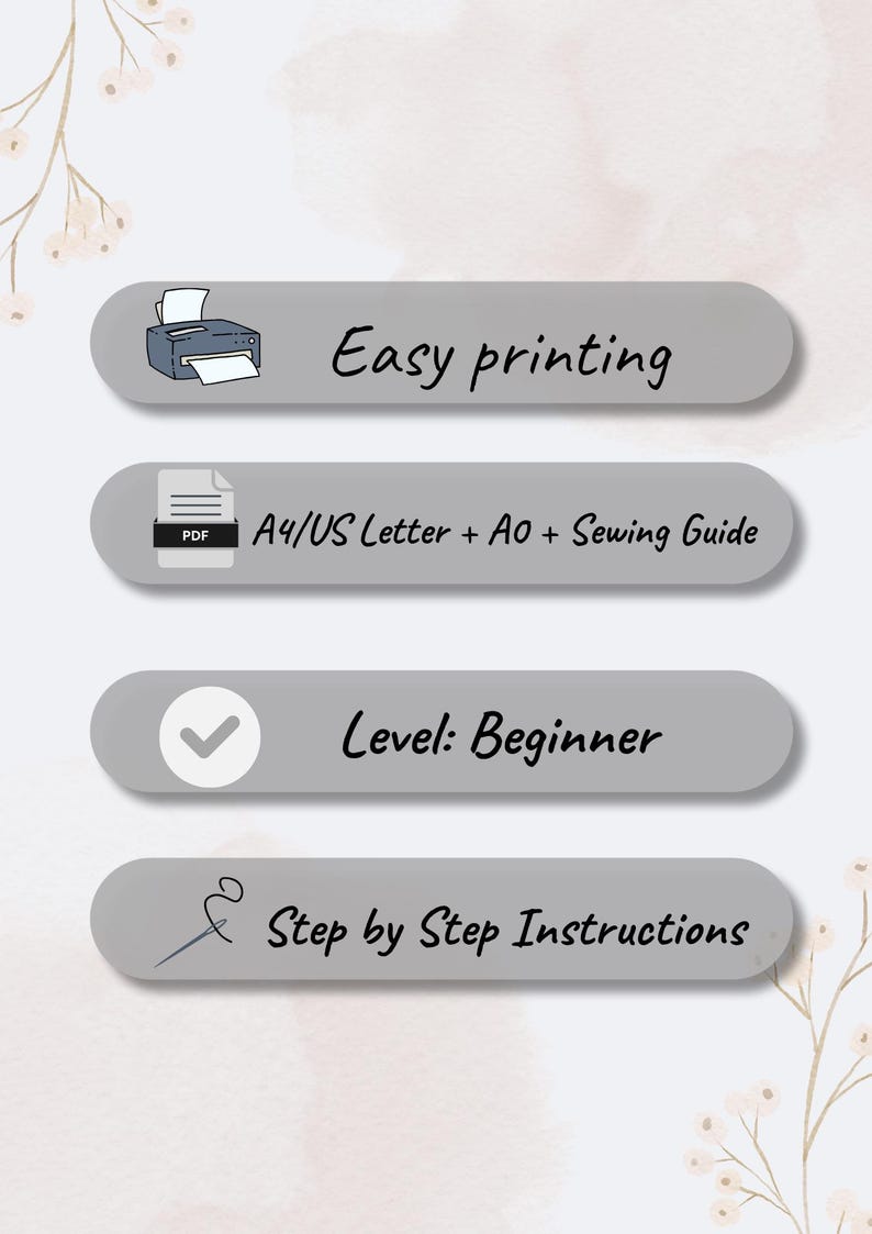 May include: Image with text: "Easy printing", "A4/US Letter + AO + Sewing Guide", "Level: Beginner", and "Step by Step Instructions". The image includes a printer icon, a PDF icon, and a checkmark icon. The background is a light beige with floral accents.
