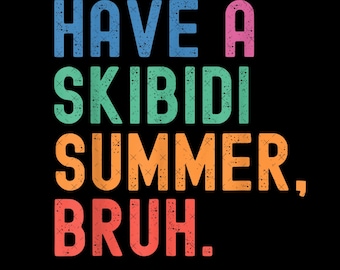 Have a Skibidi Summer Bruh png,Last Day Of School Png, Bruh We Out Teacher Png, Teacher Appreciation Png, Teacher School Png
