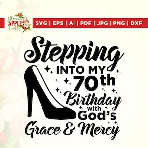 Stepping into my 70th birthday with god’s grace and mercy svg, 70th birthday svg file, 70th birthday svg, 70th svg, 70 and fabulous svg.