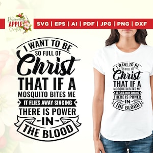 I want to be so full of Christ that if a mosquito bites me, it flies away singing there is power in the blood, Sarcastic svg, Cricut, Png.