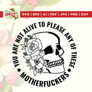 Not Alive To Please SVG, Motherfuckers SVG, Sarcastic Adult Humor SVG, Gothic Skeleton Flowers SVG, To Please SVG, Front Back SVG, cricut.
