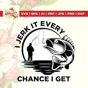I Jerk It Every Chance I Get svg, Bass Fishing svg, fish catching svg, Fishing Lover png, Dad Fishing svg, Fisherman svg, cricut,silhouette.