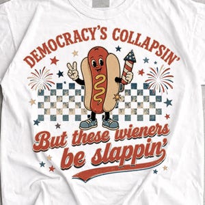 Democracy Collapsing But These Wieners Be Slappin Shirt, Democracy Collapsing Shirt,Democracy Collapsing Weiners Slappin Tee,Sarcastic Shirt