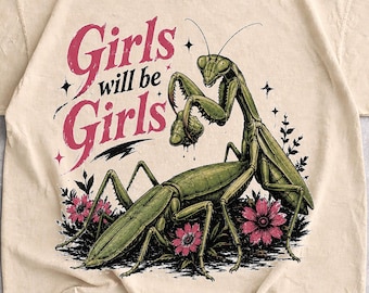 Girls Will Be Girls Tshirt,Girls Will Be Girls,Retro Vintage Graphic Tee,Girl Dinner Praying Mantis,Girls Will Be Girls Shirt Praying Mantis