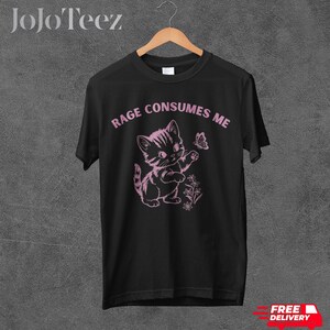 Rage Consumes Me Tshirt, Comfort Colors, Funny Kitten Shirt, Vintage Cat Tee, Adult Humor, Meme Shirt, Gift For Her, Gag Gift, Sarcasm, Cute image 2