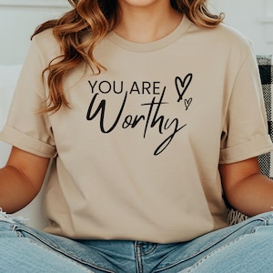 WORTHY Shirt, Motivational TShirt, Self-Love Gift, Positive Affirmation Tee, Gift for Her, Inspirational T-Shirt for Women empowerment