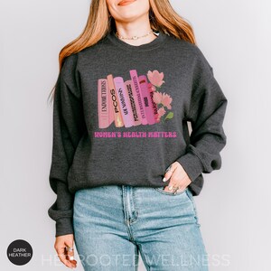 Women's Health Matters Sweatshirt | Endo Adeno PMDD PCOS Awareness Sweater, Obgyn WHNP Advocacy Jumper, Womens Repro Rights Advocate Gift Dark Heather